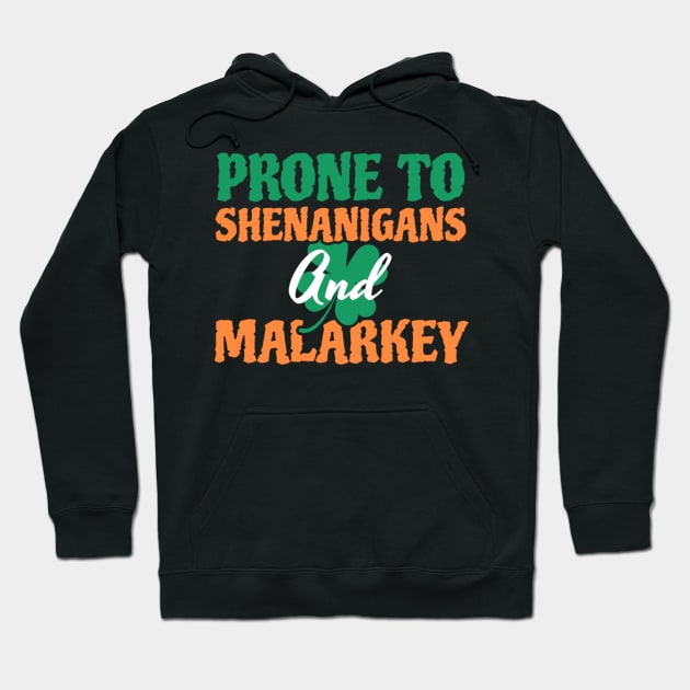 Prone To Shenanigans And Malarkey St Patricks Day Hoodie by TikaNysden